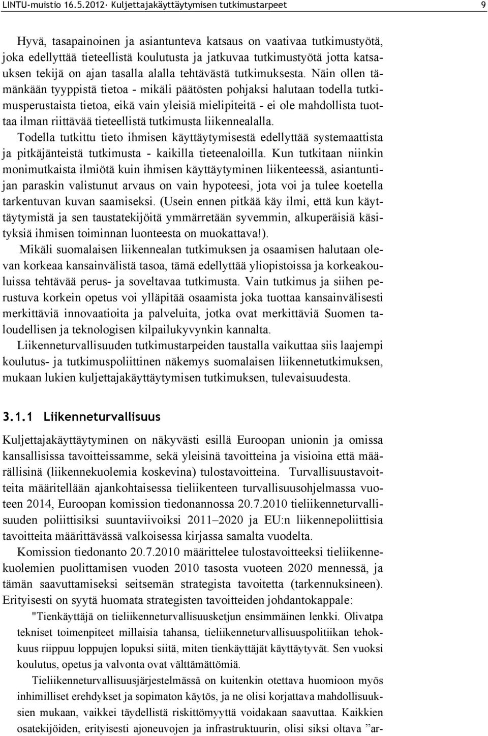 katsauksen tekijä on ajan tasalla alalla tehtävästä tutkimuksesta.