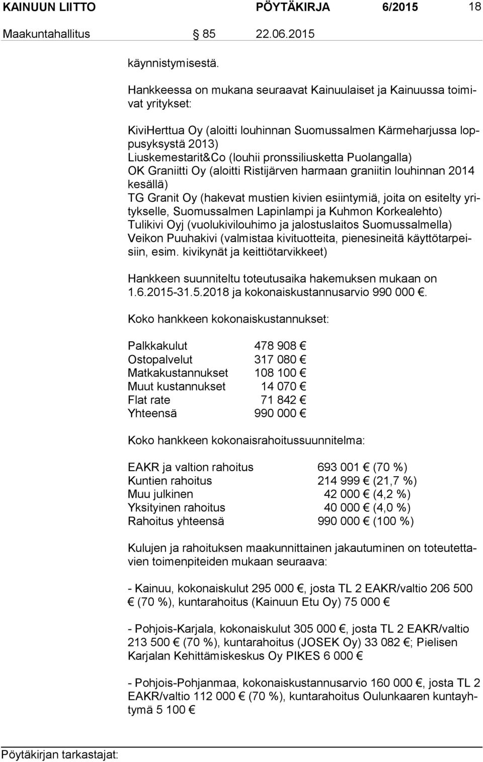 pronssiliusketta Puolangalla) OK Graniitti Oy (aloitti Ristijärven harmaan graniitin louhinnan 2014 ke säl lä) TG Granit Oy (hakevat mustien kivien esiintymiä, joita on esitelty yrityk sel le,