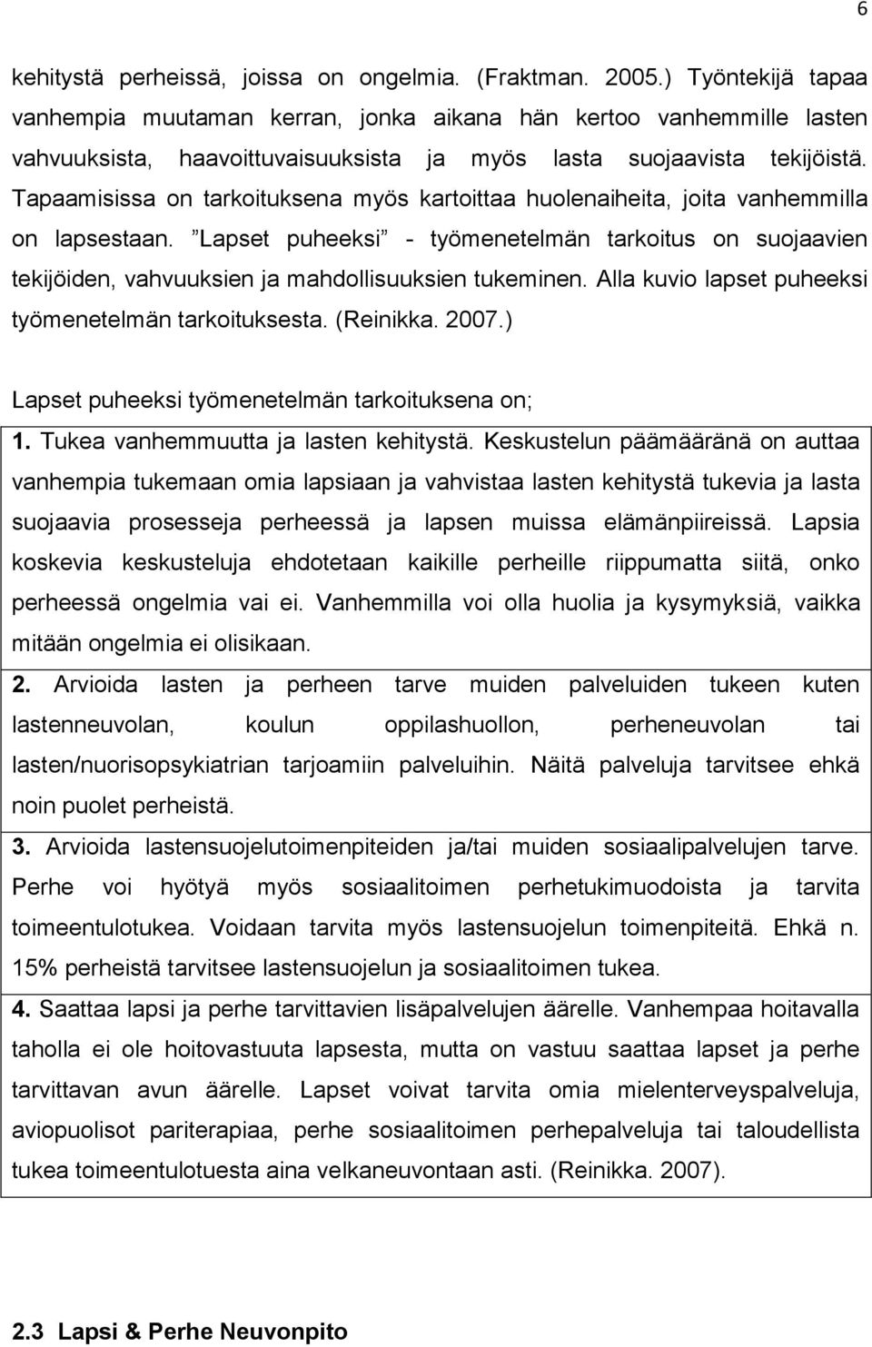 Tapaamisissa on tarkoituksena myös kartoittaa huolenaiheita, joita vanhemmilla on lapsestaan.