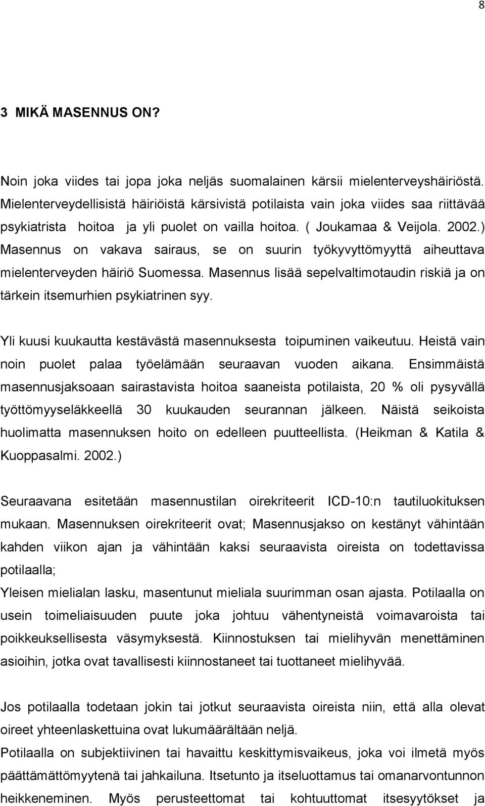 ) Masennus on vakava sairaus, se on suurin työkyvyttömyyttä aiheuttava mielenterveyden häiriö Suomessa. Masennus lisää sepelvaltimotaudin riskiä ja on tärkein itsemurhien psykiatrinen syy.
