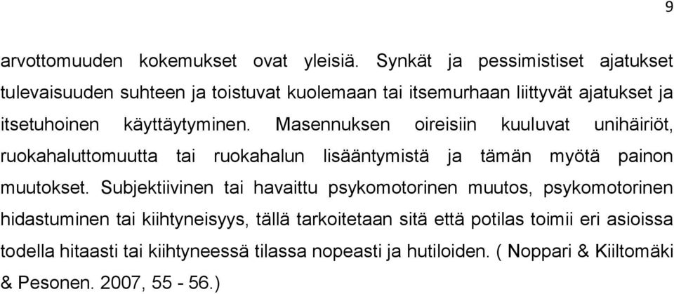 käyttäytyminen. Masennuksen oireisiin kuuluvat unihäiriöt, ruokahaluttomuutta tai ruokahalun lisääntymistä ja tämän myötä painon muutokset.