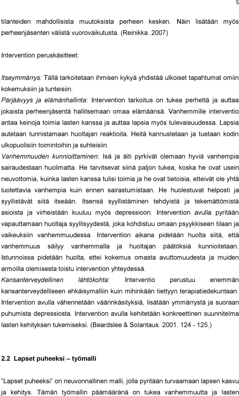 Pärjäävyys ja elämänhallinta: Intervention tarkoitus on tukea perhettä ja auttaa jokaista perheenjäsentä hallitsemaan omaa elämäänsä.