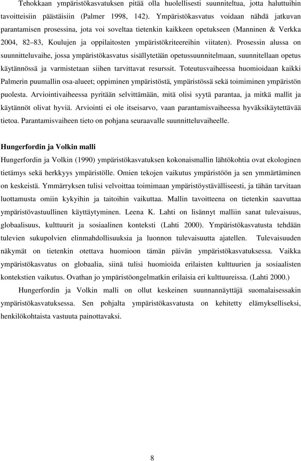 viitaten). Prosessin alussa on suunnitteluvaihe, jossa ympäristökasvatus sisällytetään opetussuunnitelmaan, suunnitellaan opetus käytännössä ja varmistetaan siihen tarvittavat resurssit.
