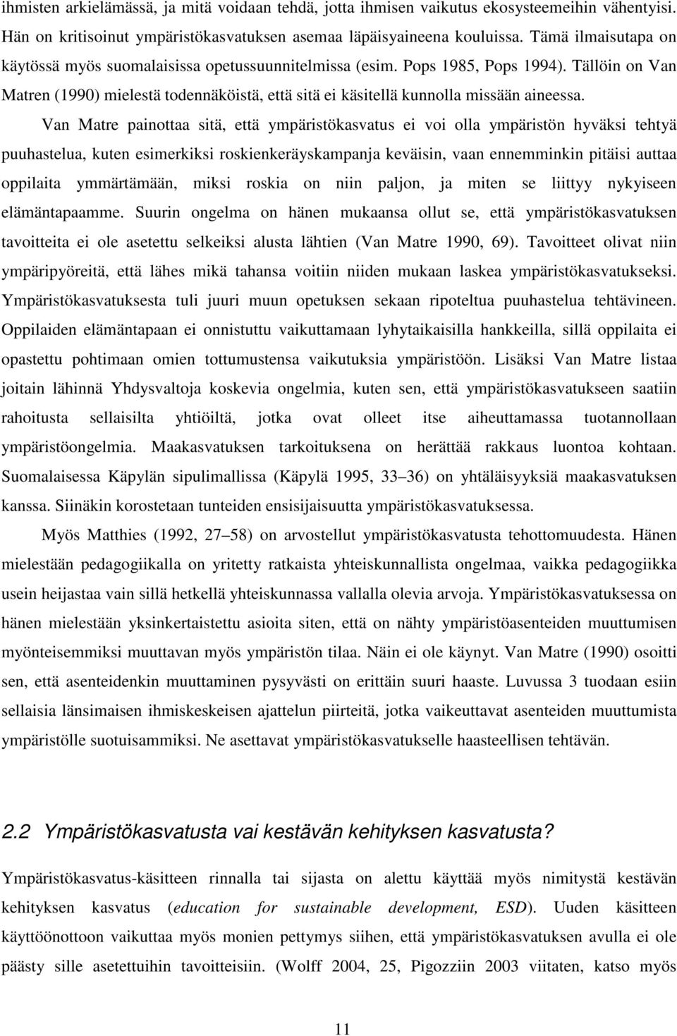 Tällöin on Van Matren (1990) mielestä todennäköistä, että sitä ei käsitellä kunnolla missään aineessa.