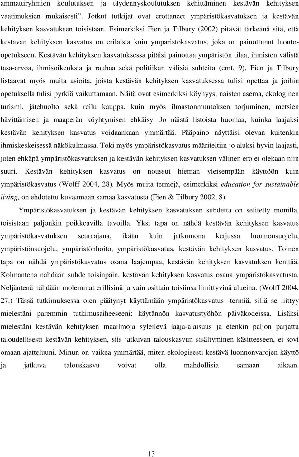 Esimerkiksi Fien ja Tilbury (2002) pitävät tärkeänä sitä, että kestävän kehityksen kasvatus on erilaista kuin ympäristökasvatus, joka on painottunut luontoopetukseen.