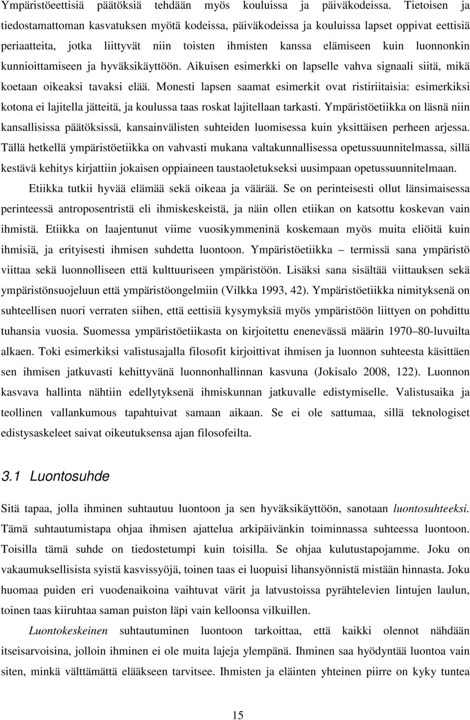 kunnioittamiseen ja hyväksikäyttöön. Aikuisen esimerkki on lapselle vahva signaali siitä, mikä koetaan oikeaksi tavaksi elää.