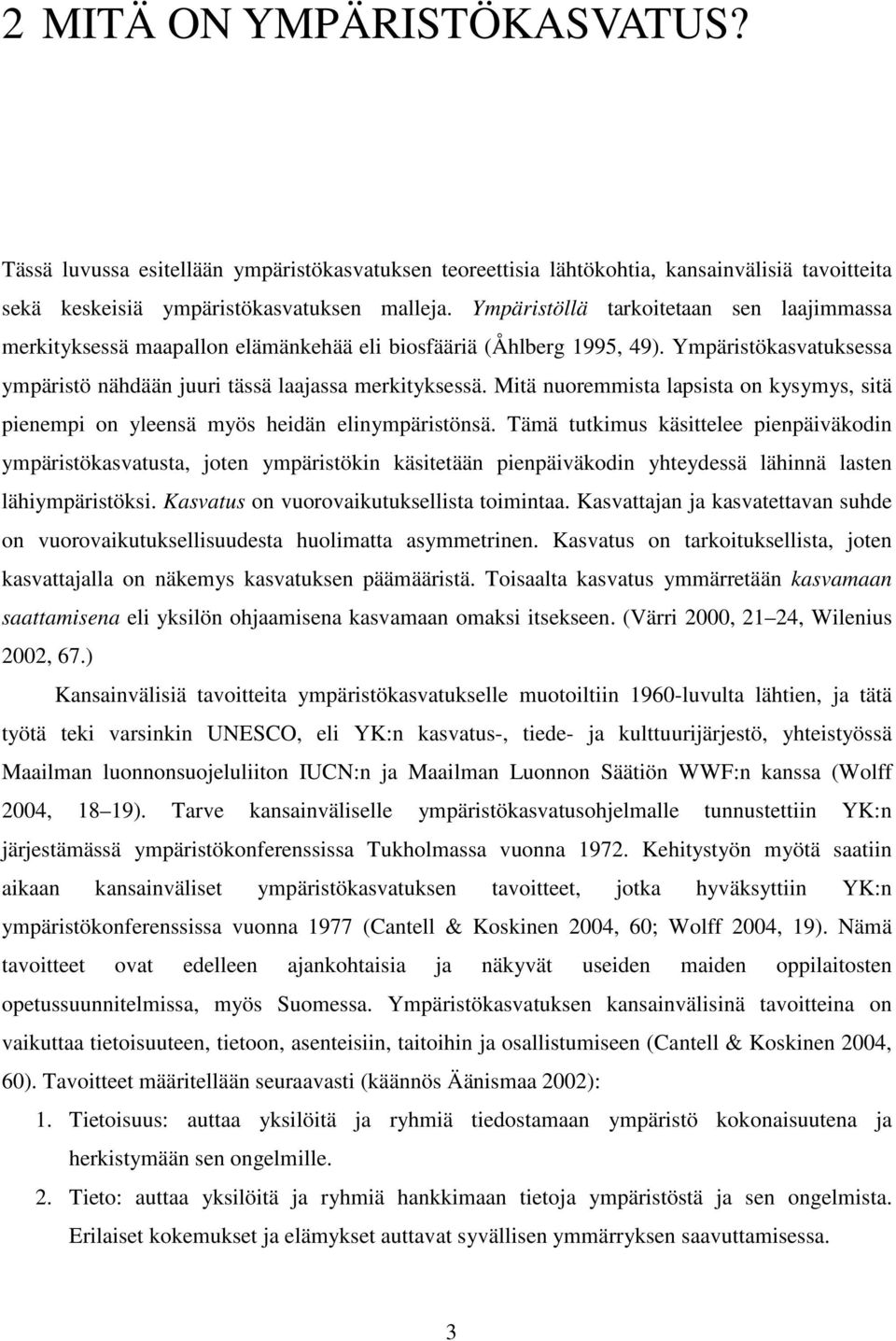 Mitä nuoremmista lapsista on kysymys, sitä pienempi on yleensä myös heidän elinympäristönsä.