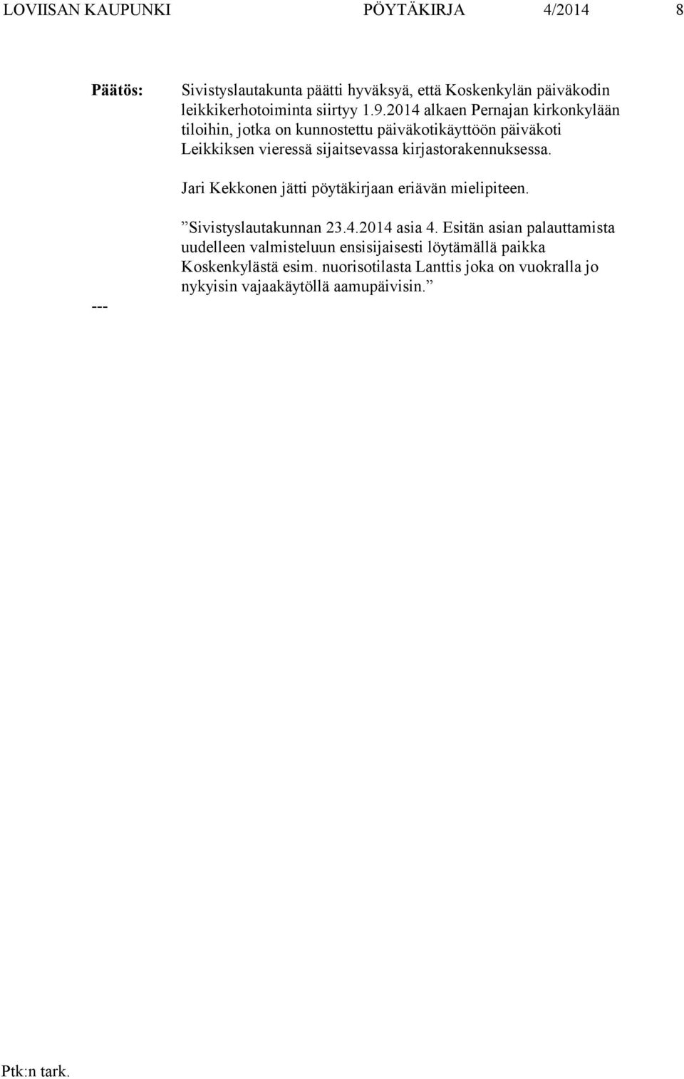 kirjastorakennuksessa. Jari Kekkonen jätti pöytäkirjaan eriävän mielipiteen. Sivistyslautakunnan 23.4.2014 asia 4.