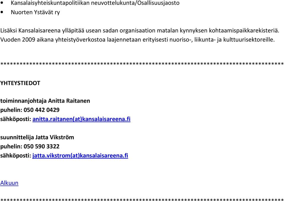 Vuoden 2009 aikana yhteistyöverkostoa laajennetaan erityisesti nuoriso-, liikunta- ja kulttuurisektoreille.