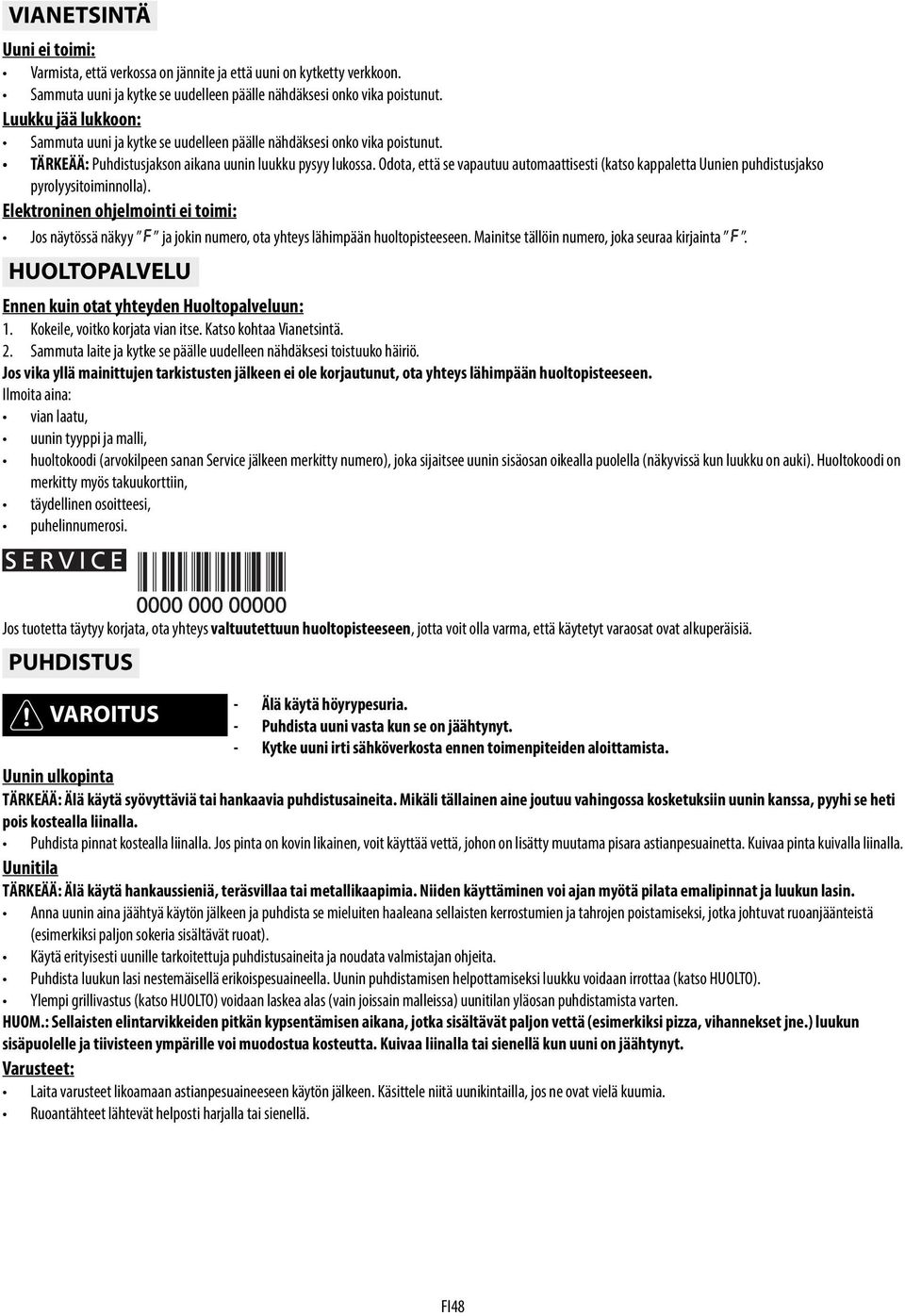 Odota, että se vapautuu automaattisesti (katso kappaletta Uunien puhdistusjakso pyrolyysitoiminnolla).