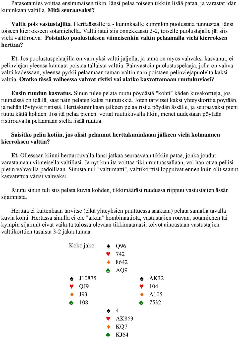 Poistatko puolustuksen viimeisenkin valtin pelaamalla vielä kierroksen herttaa? Et.