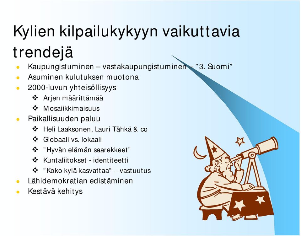 Paikallisuuden paluu Heli Laaksonen, Lauri Tähkä & co Globaali vs.