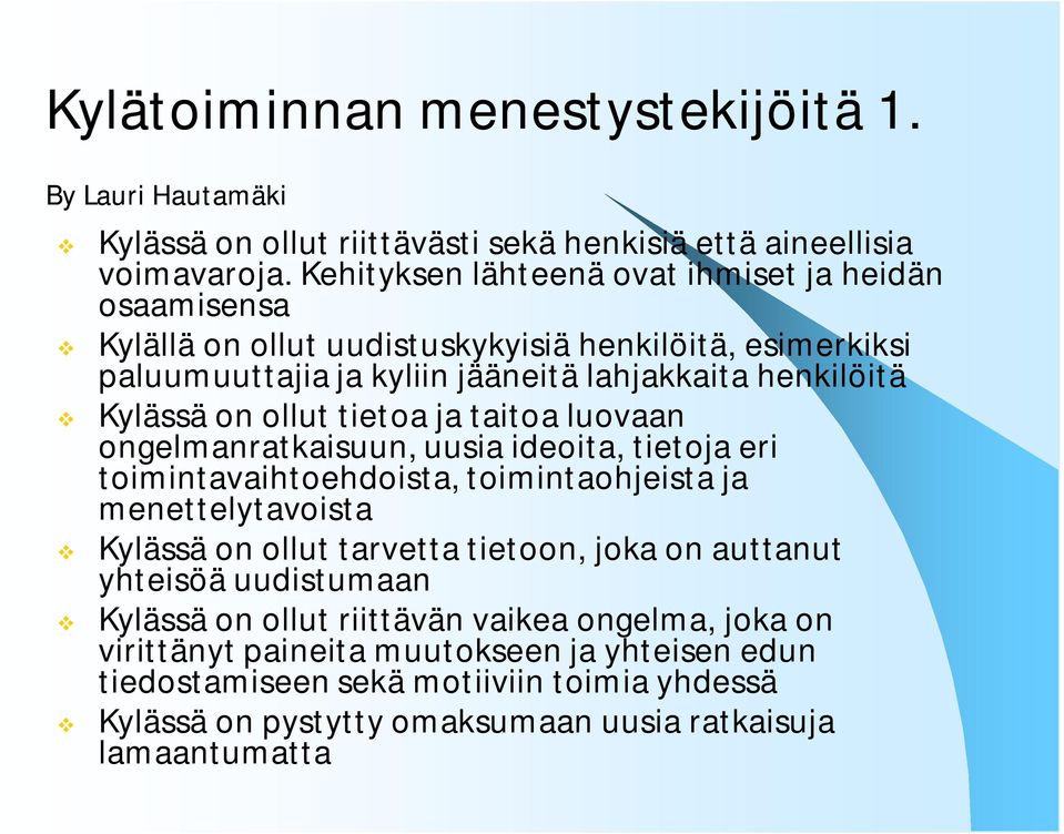 ollut tietoa ja taitoa luovaan ongelmanratkaisuun, uusia ideoita, tietoja eri toimintavaihtoehdoista, toimintaohjeista ja menettelytavoista Kylässä on ollut tarvetta tietoon, joka