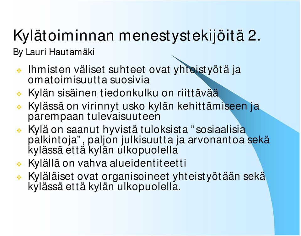 riittävää Kylässä on virinnyt usko kylän kehittämiseen ja parempaan tulevaisuuteen Kylä on saanut hyvistä tuloksista