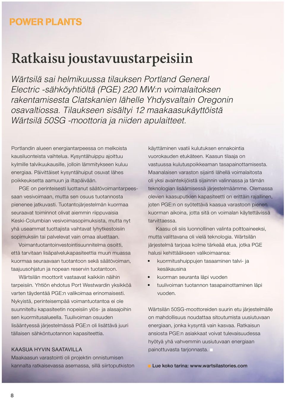 Kysyntähuippu ajoittuu kylmille talvikuukausille, jolloin lämmitykseen kuluu energiaa. Päivittäiset kysyntähuiput osuvat lähes poikkeuksetta aamuun ja iltapäivään.