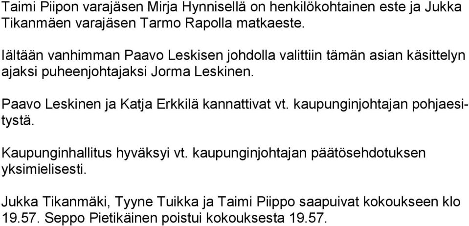 Paavo Leskinen ja Katja Erkkilä kannattivat vt. kaupunginjohtajan poh ja esitys tä. Kaupunginhallitus hyväksyi vt.