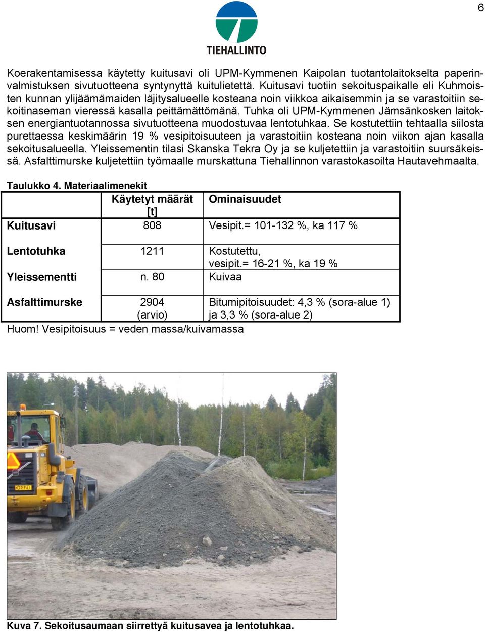 Tuhka oli UPM-Kymmenen Jämsänkosken laitoksen energiantuotannossa sivutuotteena muodostuvaa lentotuhkaa.