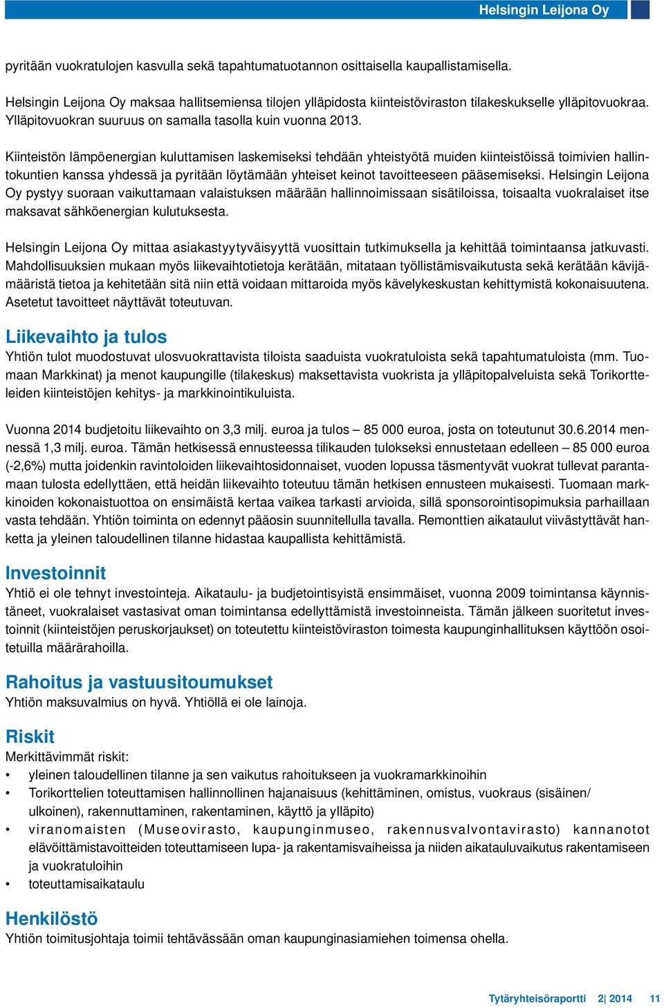 Kiinteistön lämpöenergian kuluttamisen laskemiseksi tehdään yhteistyötä muiden kiinteistöissä toimivien hallintokuntien kanssa yhdessä ja pyritään löytämään yhteiset keinot tavoitteeseen pääsemiseksi.