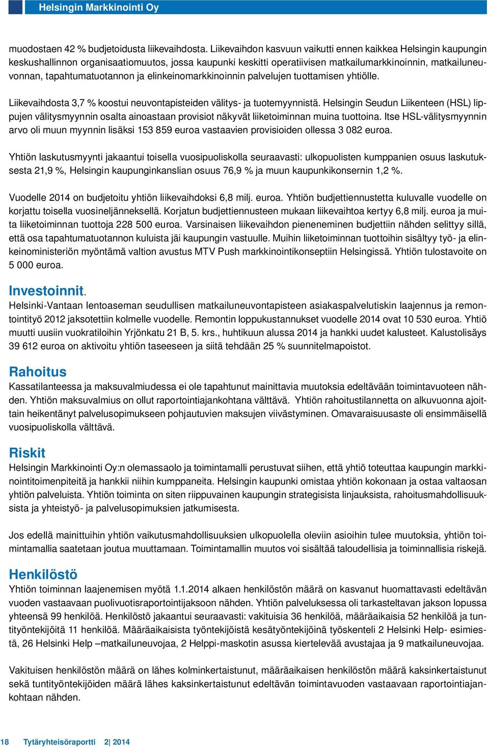 ja elinkeinomarkkinoinnin palvelujen tuottamisen yhtiölle. Liikevaihdosta 3,7 % koostui neuvontapisteiden välitys- ja tuotemyynnistä.