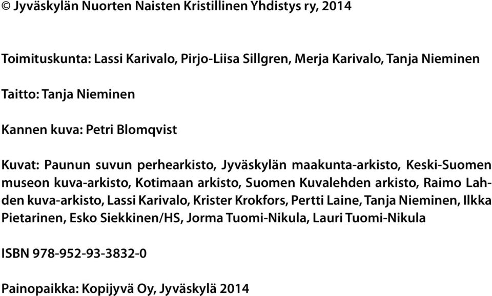 kuva-arkisto, Kotimaan arkisto, Suomen Kuvalehden arkisto, Raimo Lahden kuva-arkisto, Lassi Karivalo, Krister Krokfors, Pertti Laine, Tanja