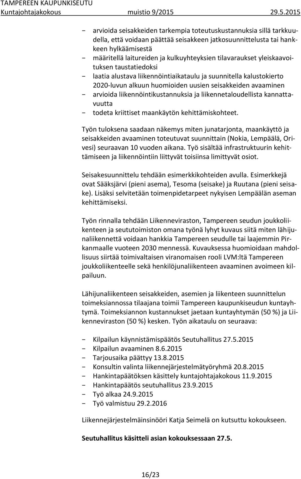 liikennöintikustannuksia ja liikennetaloudellista kannattavuutta todeta kriittiset maankäytön kehittämiskohteet.