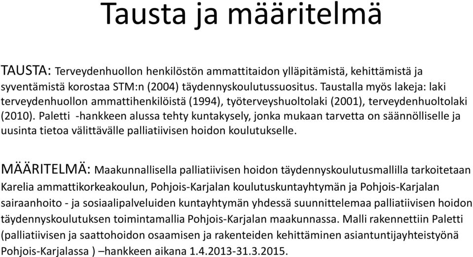 Paletti -hankkeen alussa tehty kuntakysely, jonka mukaan tarvetta on säännölliselle ja uusinta tietoa välittävälle palliatiivisen hoidon koulutukselle.