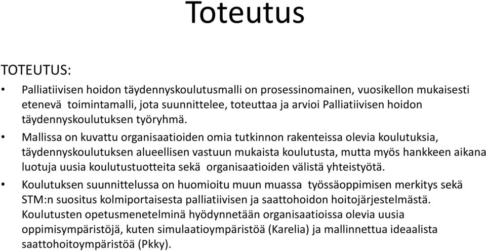 Mallissa on kuvattu organisaatioiden omia tutkinnon rakenteissa olevia koulutuksia, täydennyskoulutuksen alueellisen vastuun mukaista koulutusta, mutta myös hankkeen aikana luotuja uusia