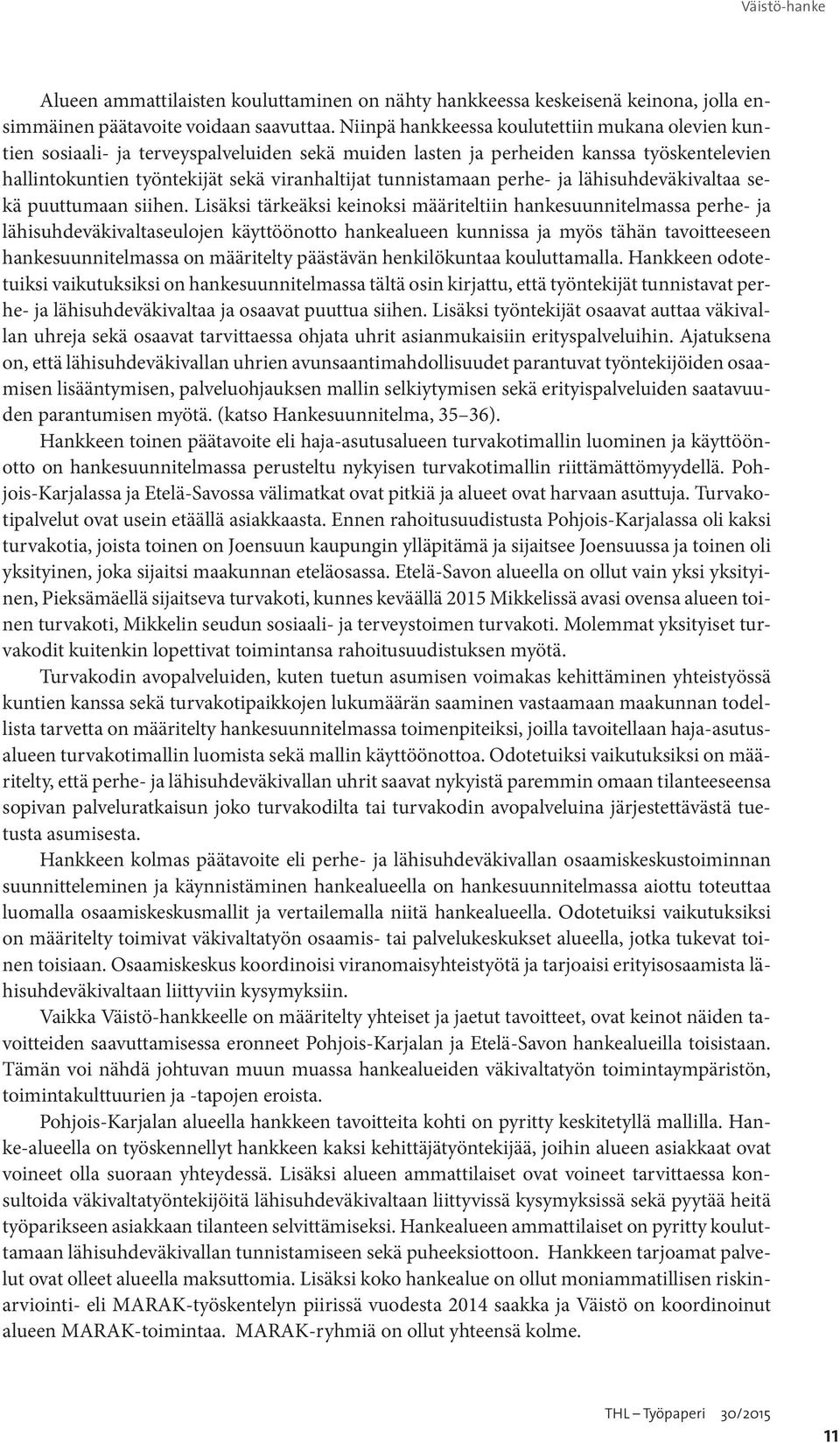 tunnistamaan perhe- ja lähisuhdeväkivaltaa sekä puuttumaan siihen.