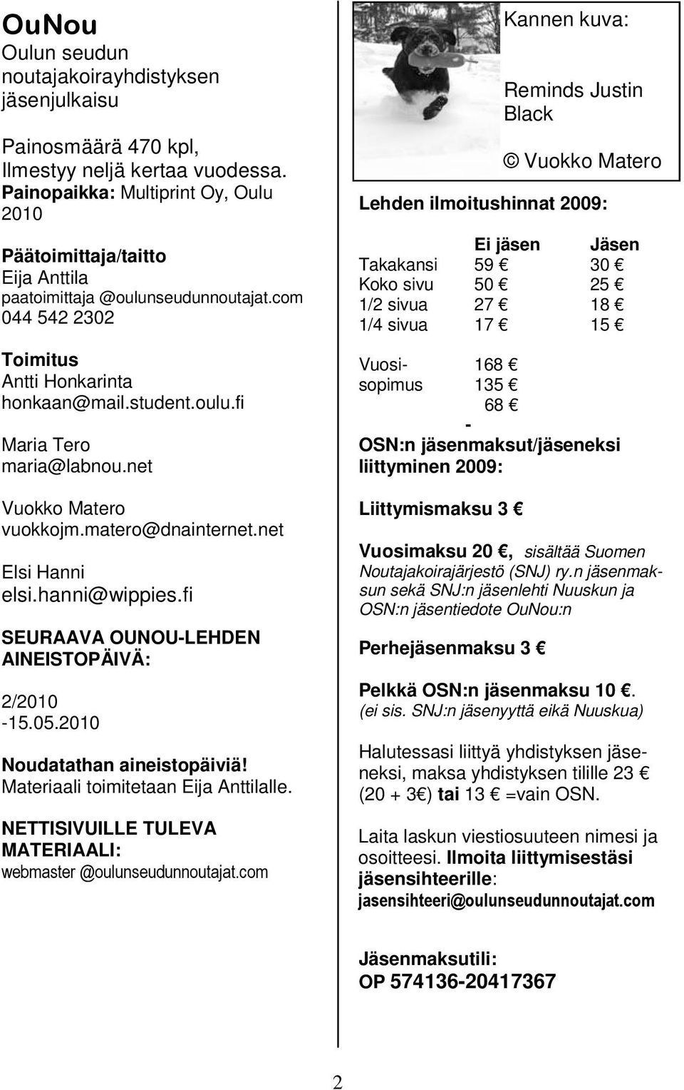 net Vuokko Matero vuokkojm.matero@dnainternet.net Elsi Hanni elsi.hanni@wippies.fi SEURAAVA OUNOU-LEHDEN AINEISTOPÄIVÄ: 2/2010-15.05.2010 Noudatathan aineistopäiviä!
