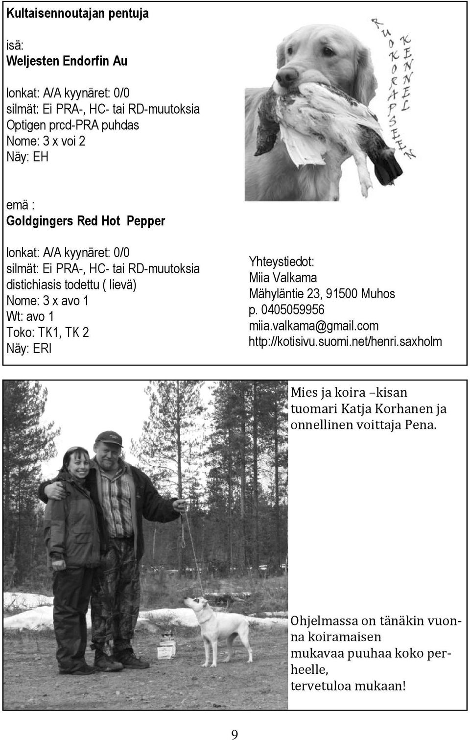 1 Toko: TK1, TK 2 Näy: ERI Yhteystiedot: Miia Valkama Mähyläntie 23, 91500 Muhos p. 0405059956 miia.valkama@gmail.com http://kotisivu.suomi.net/henri.