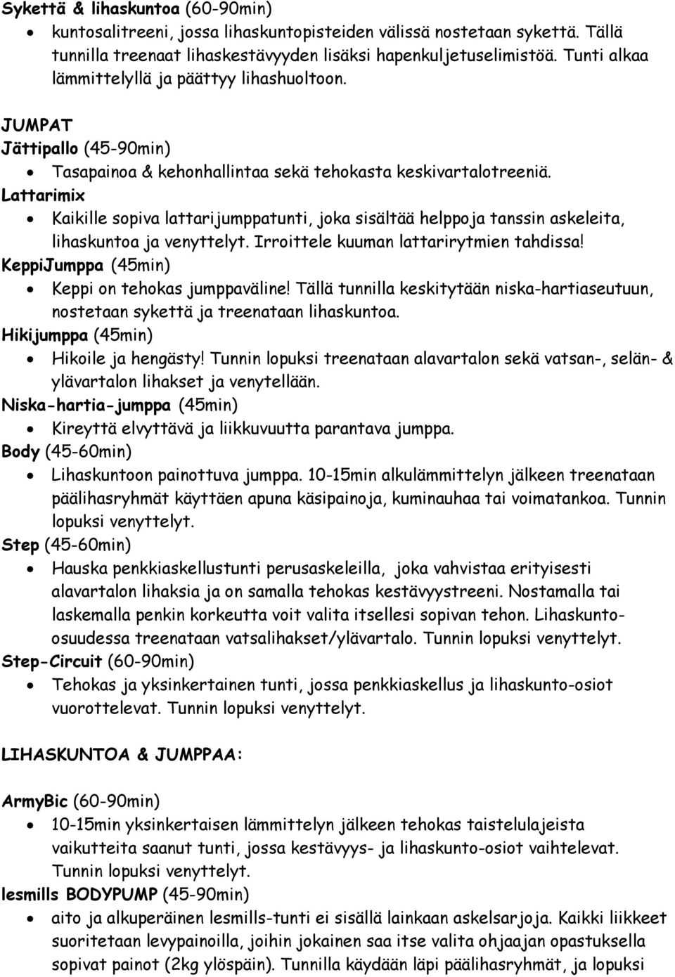 Lattarimix Kaikille sopiva lattarijumppatunti, joka sisältää helppoja tanssin askeleita, lihaskuntoa ja venyttelyt. Irroittele kuuman lattarirytmien tahdissa!