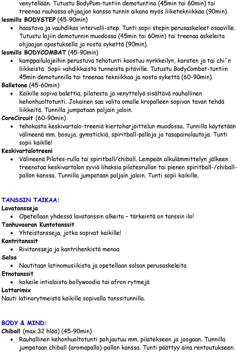 Tutustu lajiin demotunnin muodossa (45min tai 60min) tai treenaa askeleita ohjaajan opastuksella ja nosta sykettä (90min).