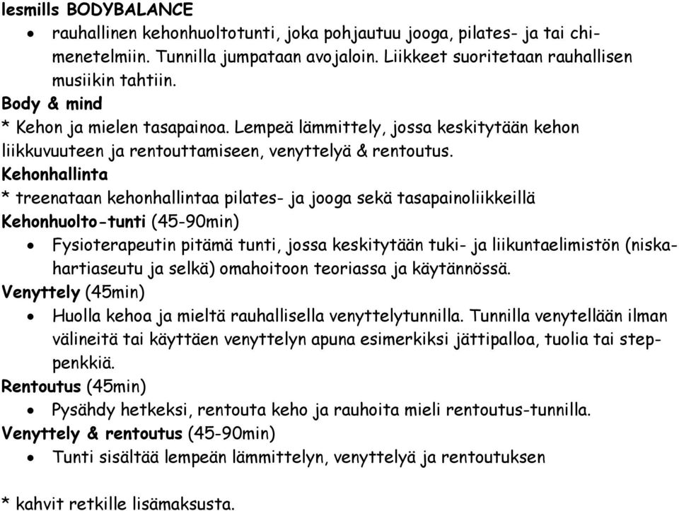 Kehonhallinta * treenataan kehonhallintaa pilates- ja jooga sekä tasapainoliikkeillä Kehonhuolto-tunti (45-90min) Fysioterapeutin pitämä tunti, jossa keskitytään tuki- ja liikuntaelimistön