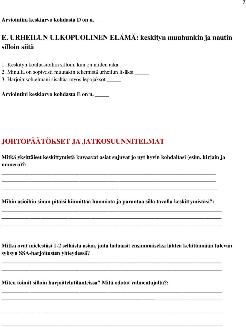 JOHTOPÄÄTÖKSET JA JATKOSUUNNITELMAT Mitkä yksittäiset keskittymistä kuvaavat asiat sujuvat jo nyt hyvin kohdaltasi (esim. kirjain ja numero)?