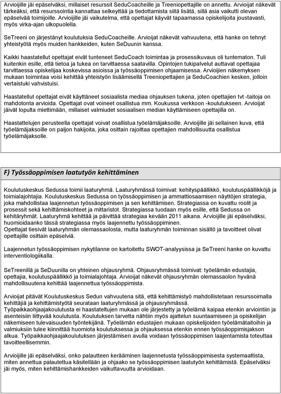 Arvioijille jäi vaikutelma, että opettajat käyvät tapaamassa opiskelijoita joustavasti, myös virka-ajan ulkopuolella. SeTreeni on järjestänyt koulutuksia SeduCoacheille.