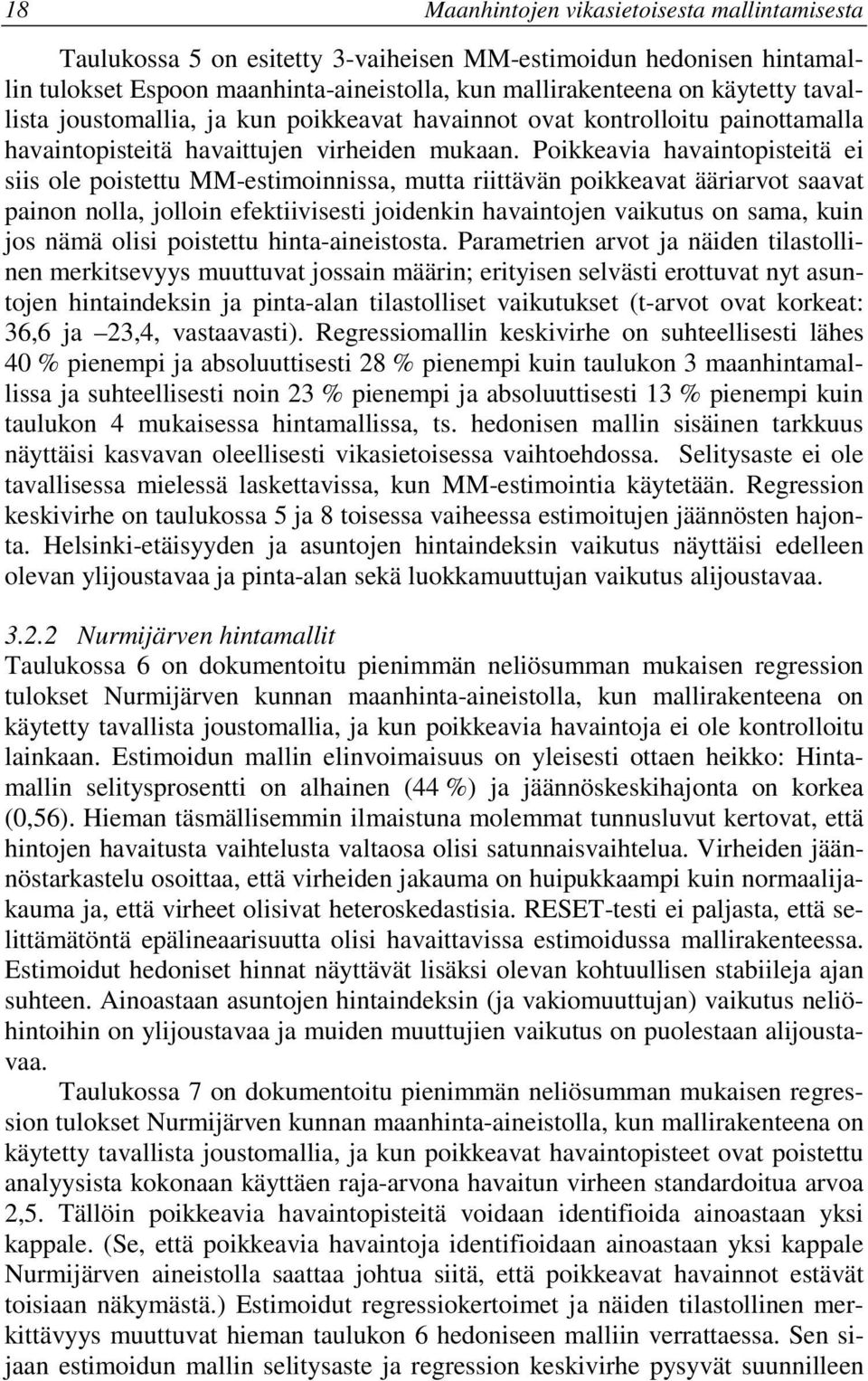 Pokkeava havantopstetä e ss ole postettu MM-estmonnssa, mutta rttävän pokkeavat äärarvot saavat panon nolla, jollon efektvsest jodenkn havantojen vakutus on sama, kun jos nämä ols postettu