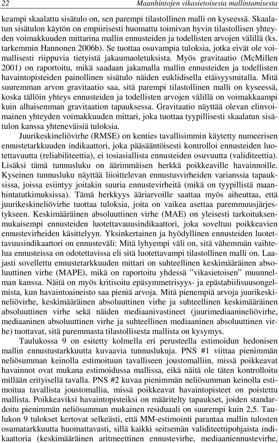 Se tuottaa osuvampa tuloksa, jotka evät ole vomallsest rppuva tetystä jakaumaoletukssta.