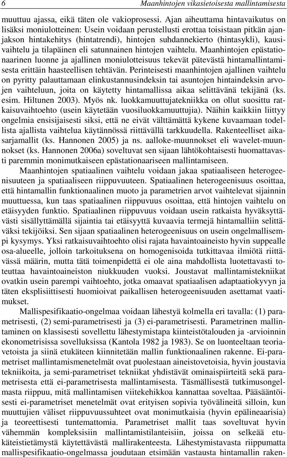 satunnanen hntojen vahtelu. Maanhntojen epästatonaarnen luonne ja ajallnen monulottesuus tekevät pätevästä hntamallntamsesta erttän haasteellsen tehtävän.