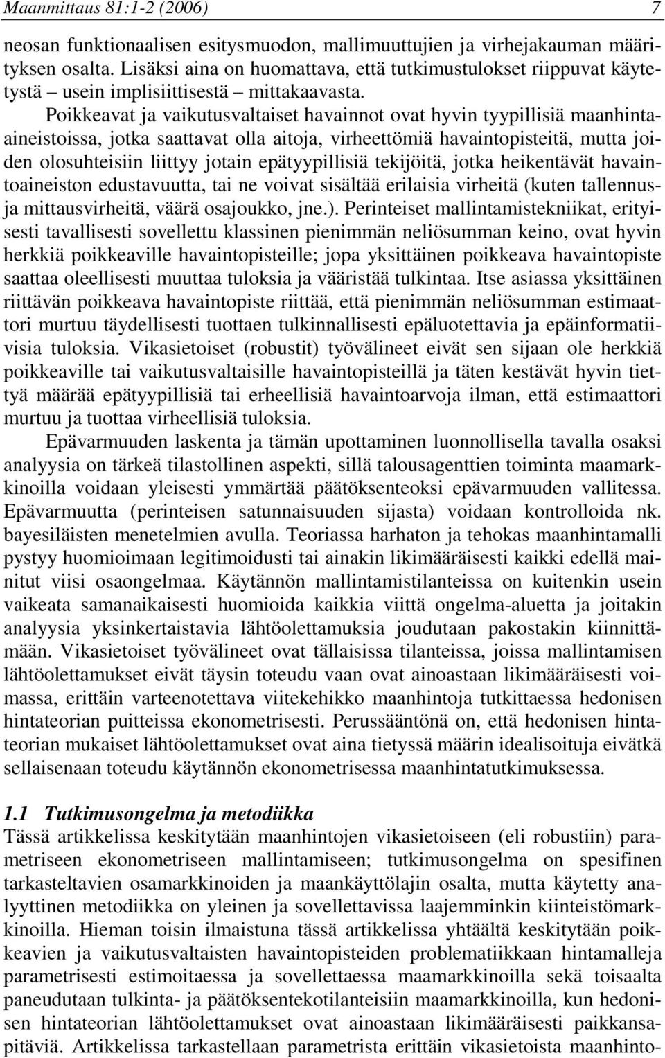 Pokkeavat ja vakutusvaltaset havannot ovat hyvn tyypllsä maanhntaanestossa, jotka saattavat olla atoja, vrheettömä havantopstetä, mutta joden olosuhtesn lttyy jotan epätyypllsä tekjötä, jotka