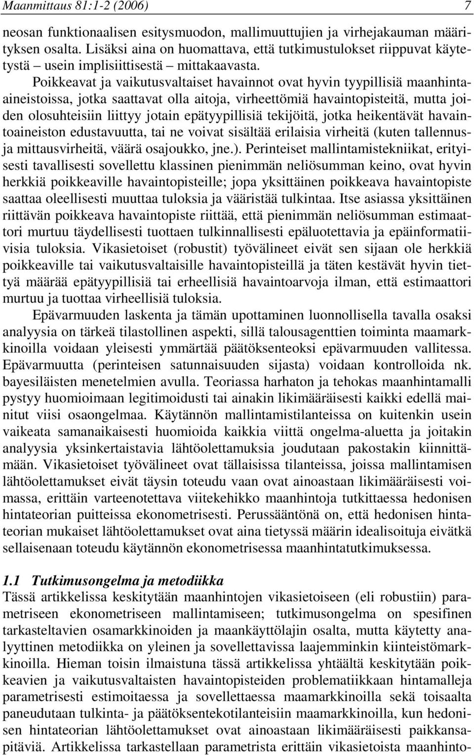 Pokkeavat ja vakutusvaltaset havannot ovat hyvn tyypllsä maanhntaanestossa, jotka saattavat olla atoja, vrheettömä havantopstetä, mutta joden olosuhtesn lttyy jotan epätyypllsä tekjötä, jotka