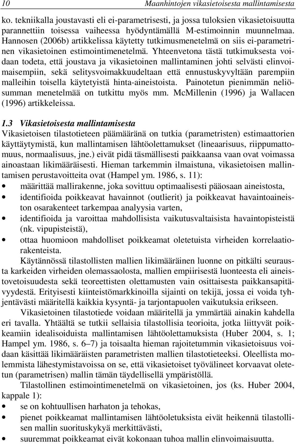 Yhteenvetona tästä tutkmuksesta vodaan todeta, että joustava ja vkasetonen mallntamnen joht selväst elnvomasempn, sekä seltysvomakkuudeltaan että ennustuskyvyltään parempn mallehn tosella käytetystä