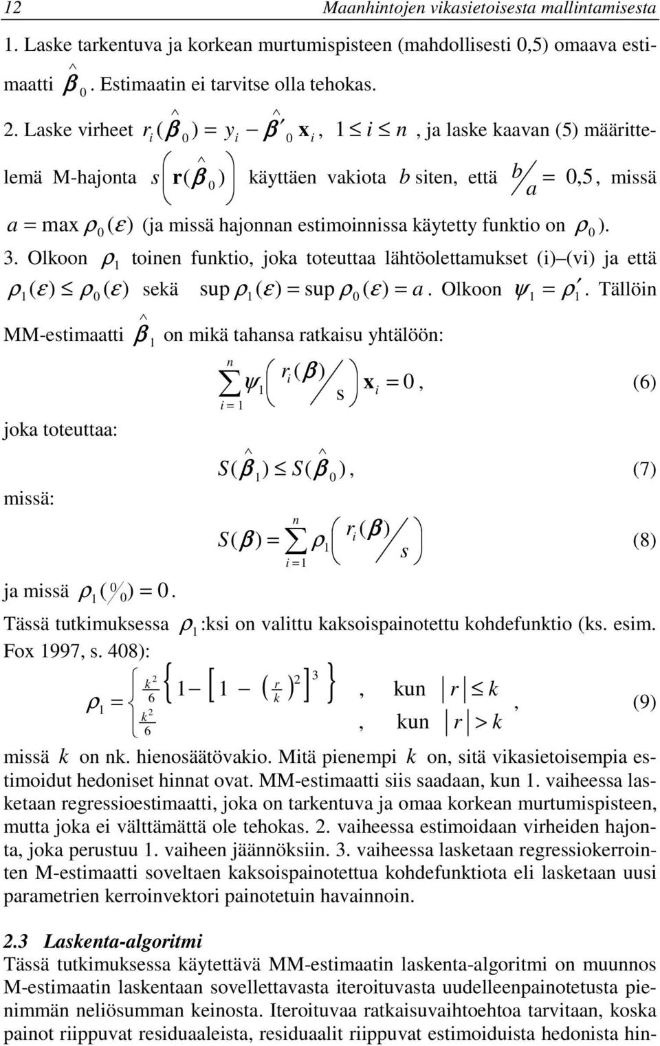 ρ 0 ). 3. Olkoon ρ tonen funkto, joka toteuttaa lähtöolettamukset () (v) ja että ρ( ε) ρ0 ( ε) sekä sup ρ ( ε) = sup ρ0 ( ε) = a. Olkoon ψ = ρ.