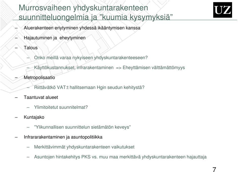 Käyttökustannukset, infrarakentaminen => Eheyttämisen välttämättömyys Metropolisaatio Riittävätkö VAT:t hallitsemaan Hgin seudun kehitystä?