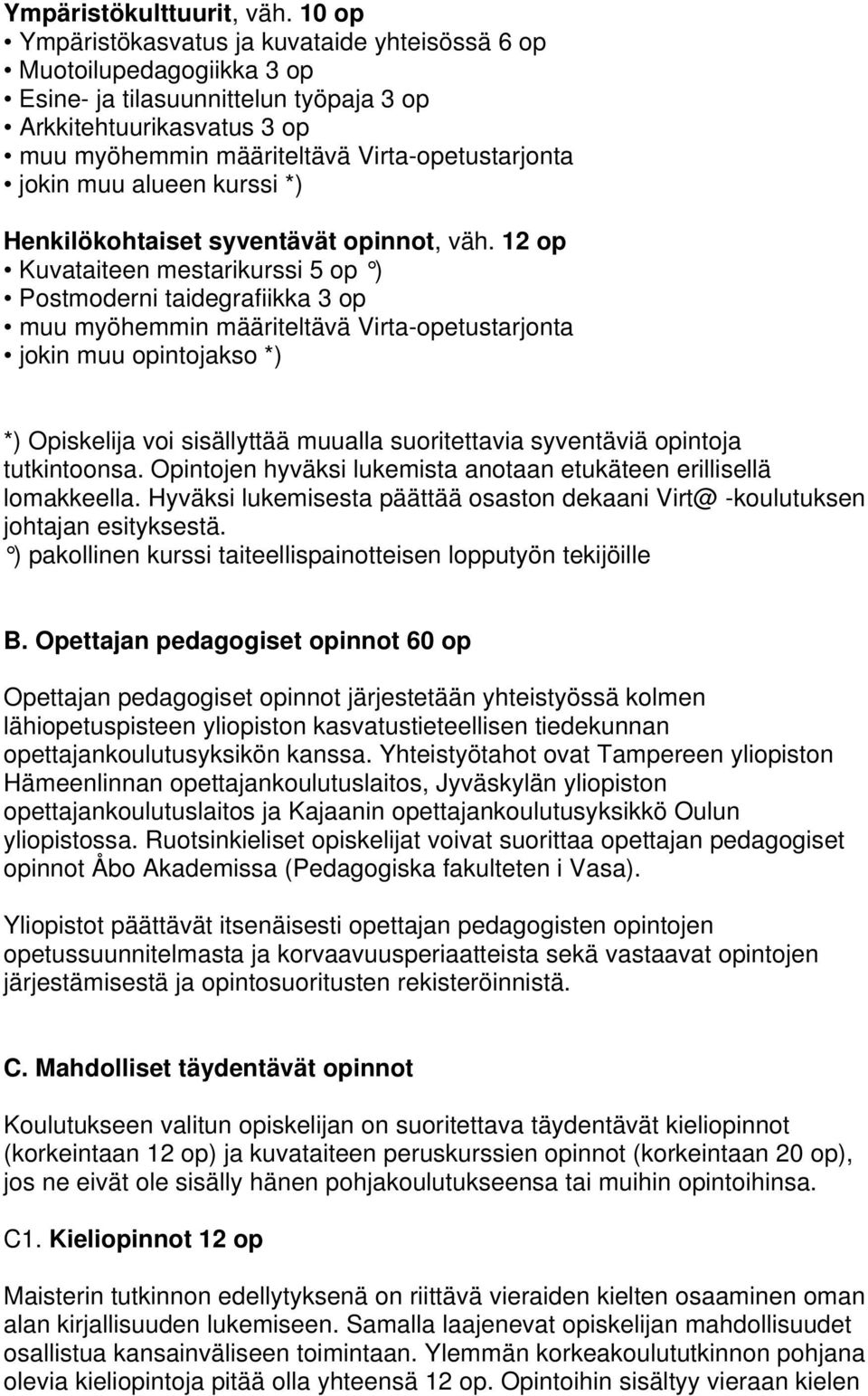 12 op Kuvataiteen mestarikurssi 5 op ) Postmoderni taidegrafiikka 3 op jokin muu opintojakso *) *) Opiskelija voi sisällyttää muualla suoritettavia syventäviä opintoja tutkintoonsa.