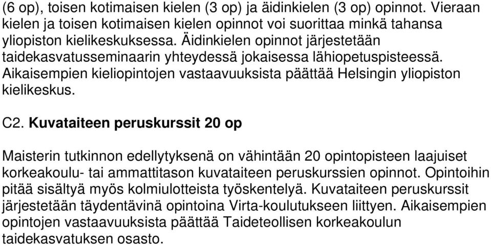 Kuvataiteen peruskurssit 20 op Maisterin tutkinnon edellytyksenä on vähintään 20 opintopisteen laajuiset korkeakoulu- tai ammattitason kuvataiteen peruskurssien opinnot.