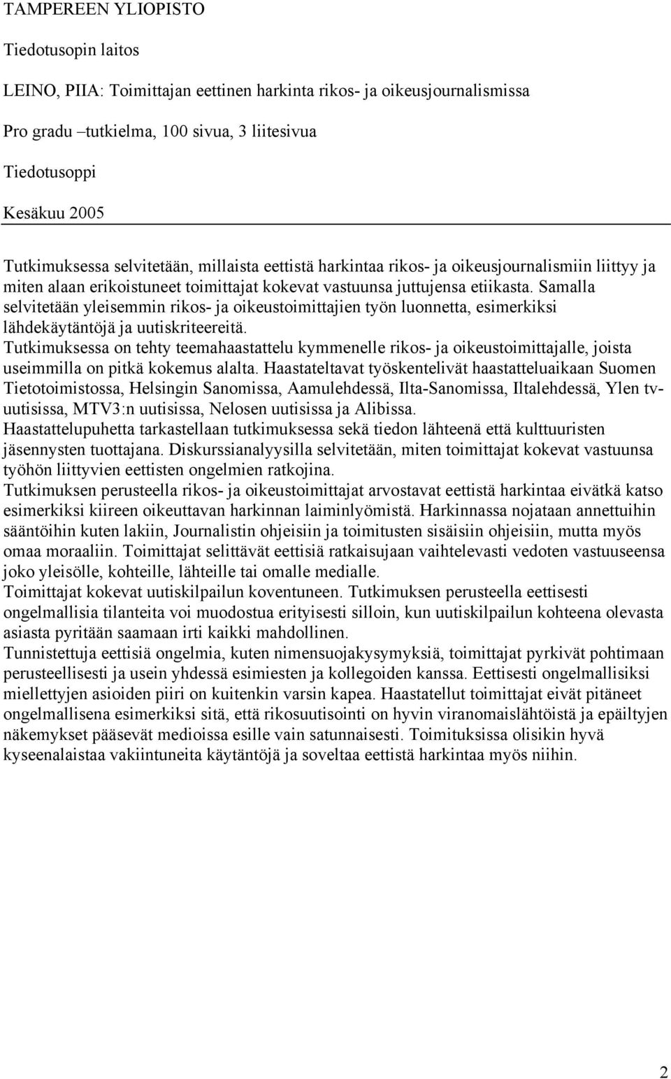 Samalla selvitetään yleisemmin rikos- ja oikeustoimittajien työn luonnetta, esimerkiksi lähdekäytäntöjä ja uutiskriteereitä.