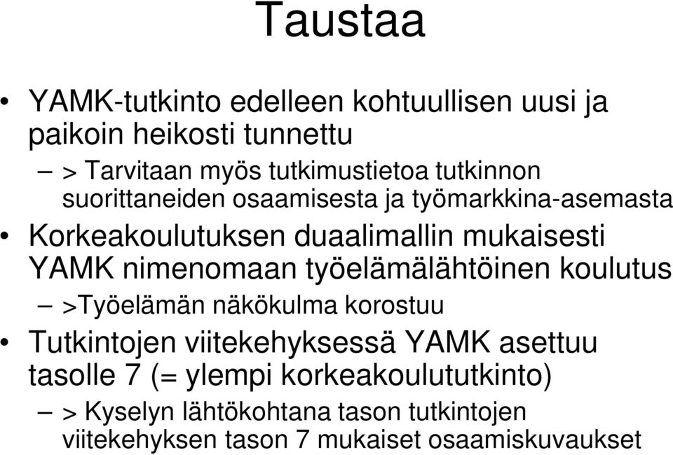 nimenomaan työelämälähtöinen koulutus >Työelämän näkökulma korostuu Tutkintojen viitekehyksessä YAMK asettuu