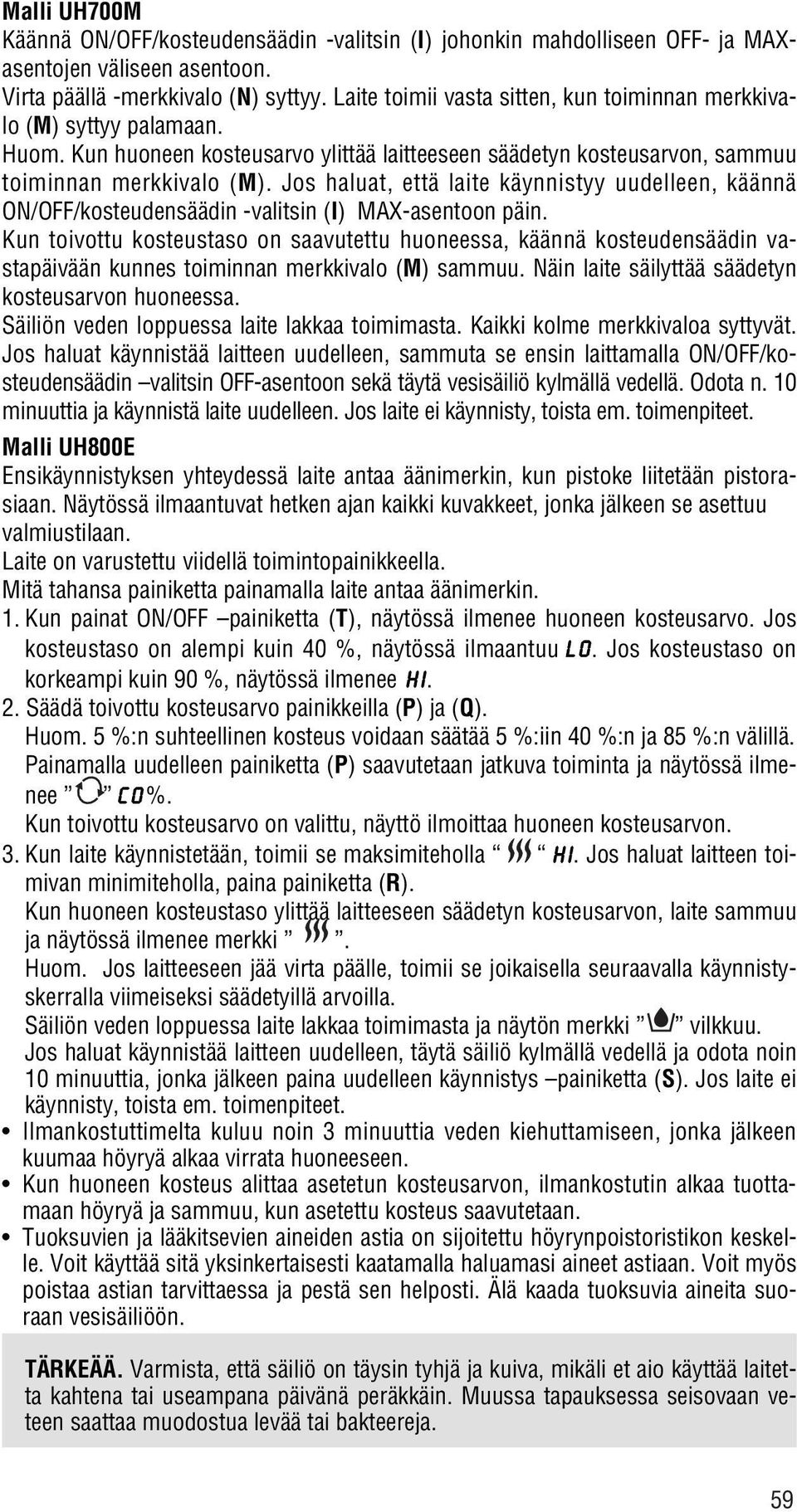 Jos haluat, että laite käynnistyy uudelleen, käännä ON/OFF/kosteudensäädin -valitsin (I) MAX-asentoon päin.