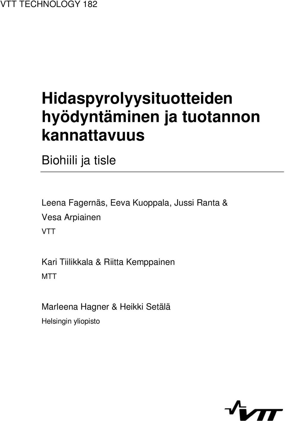 Kuoppala, Jussi Ranta & Vesa Arpiainen VTT Kari Tiilikkala &