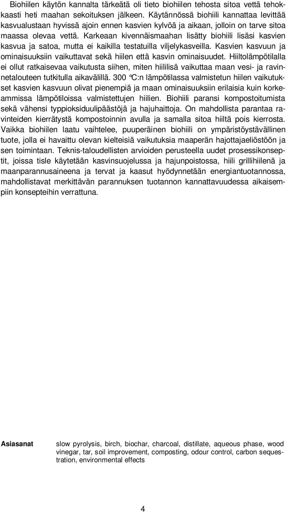 Karkeaan kivennäismaahan lisätty biohiili lisäsi kasvien kasvua ja satoa, mutta ei kaikilla testatuilla viljelykasveilla.